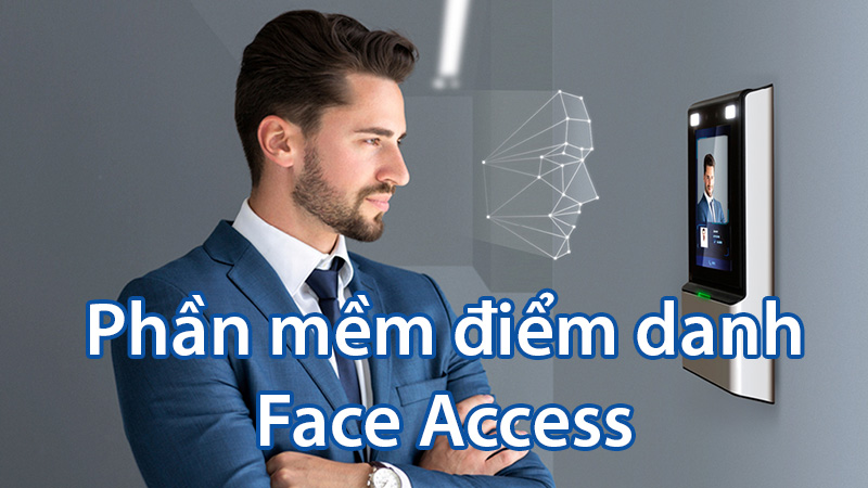 Phần mềm nhận diện khuôn mặt trên máy tính – Face Access